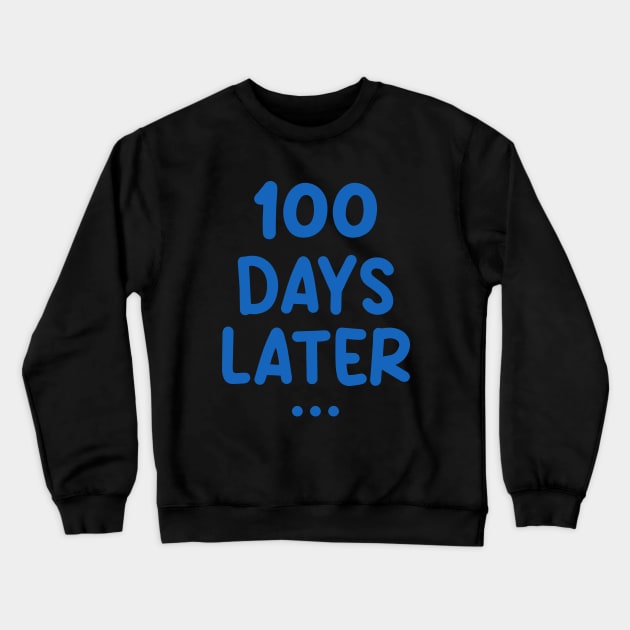 One Hundred Days Later 100th day of school teacher or pupil Crewneck Sweatshirt by Uniqueify